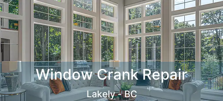  Window Crank Repair Lakely - BC
