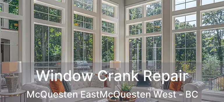  Window Crank Repair McQuesten EastMcQuesten West - BC