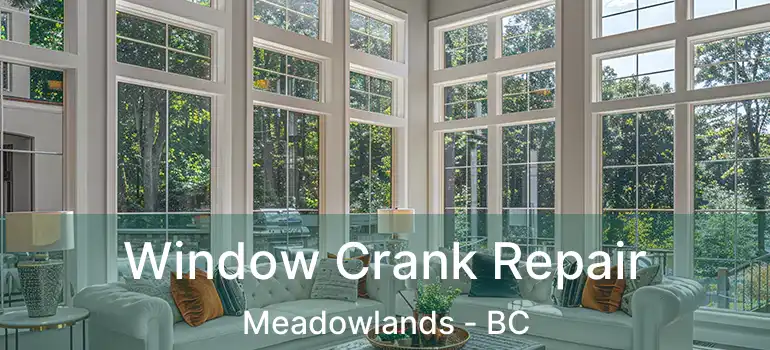  Window Crank Repair Meadowlands - BC