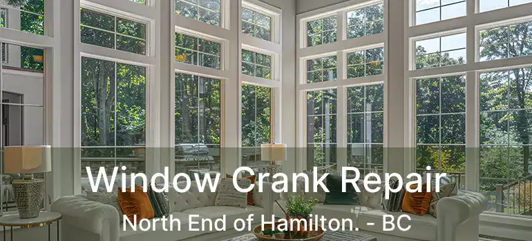  Window Crank Repair North End of Hamilton. - BC