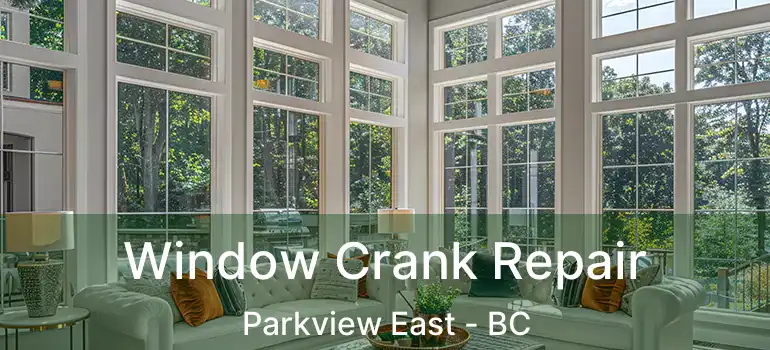  Window Crank Repair Parkview East - BC