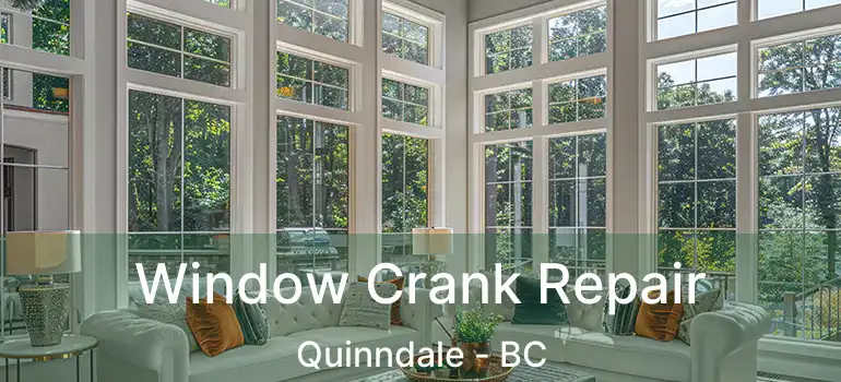  Window Crank Repair Quinndale - BC