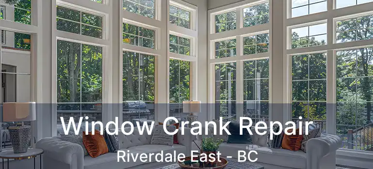  Window Crank Repair Riverdale East - BC
