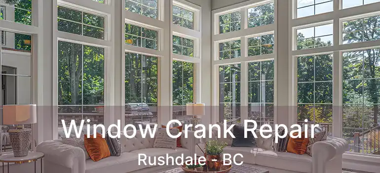  Window Crank Repair Rushdale - BC