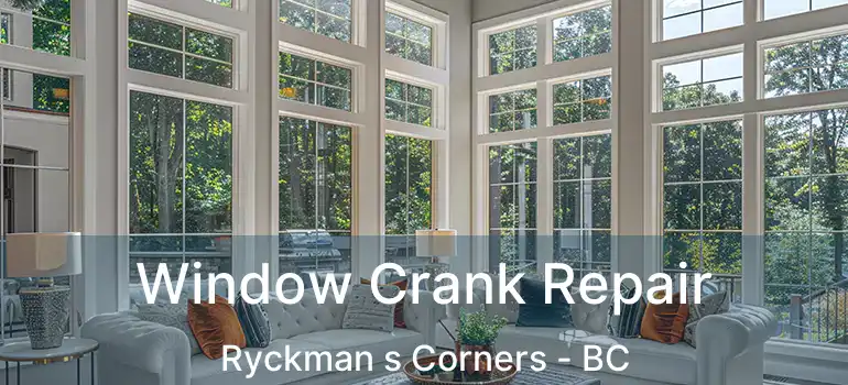  Window Crank Repair Ryckman s Corners - BC