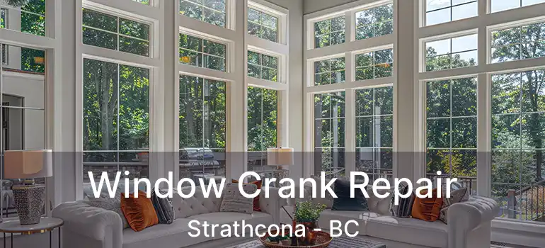  Window Crank Repair Strathcona - BC