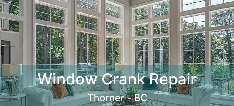  Window Crank Repair Thorner - BC