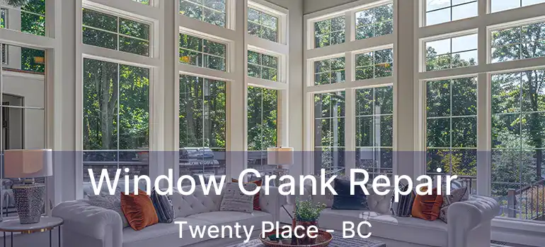  Window Crank Repair Twenty Place - BC