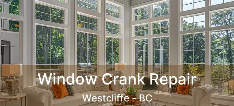  Window Crank Repair Westcliffe - BC