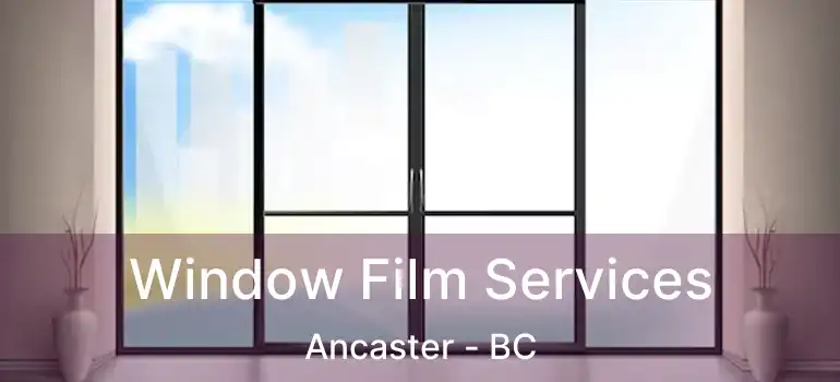  Window Film Services Ancaster - BC