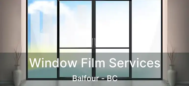  Window Film Services Balfour - BC