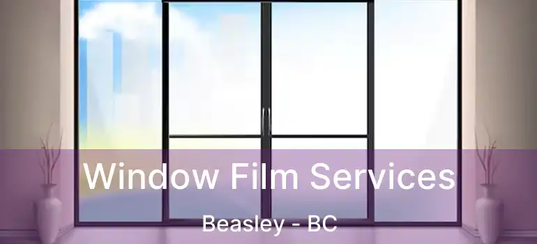  Window Film Services Beasley - BC