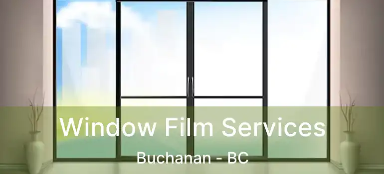  Window Film Services Buchanan - BC