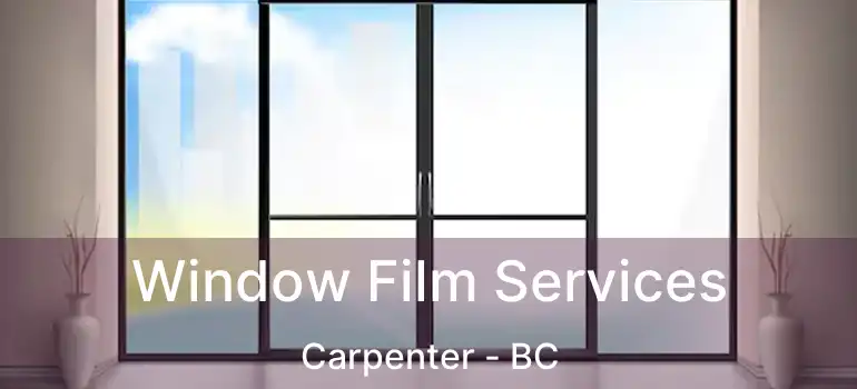  Window Film Services Carpenter - BC