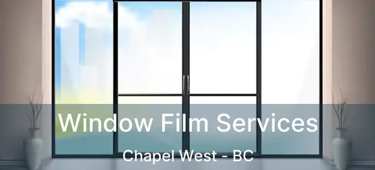  Window Film Services Chapel West - BC