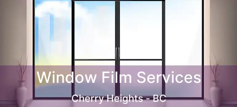  Window Film Services Cherry Heights - BC