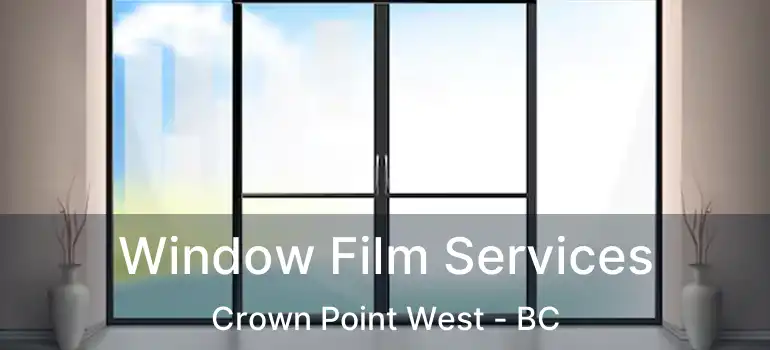  Window Film Services Crown Point West - BC