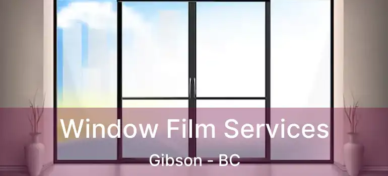  Window Film Services Gibson - BC