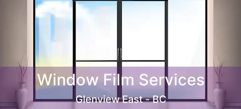  Window Film Services Glenview East - BC