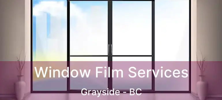  Window Film Services Grayside - BC