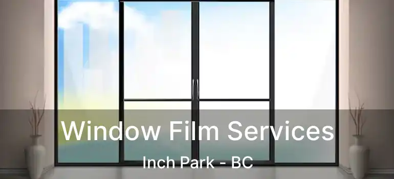  Window Film Services Inch Park - BC