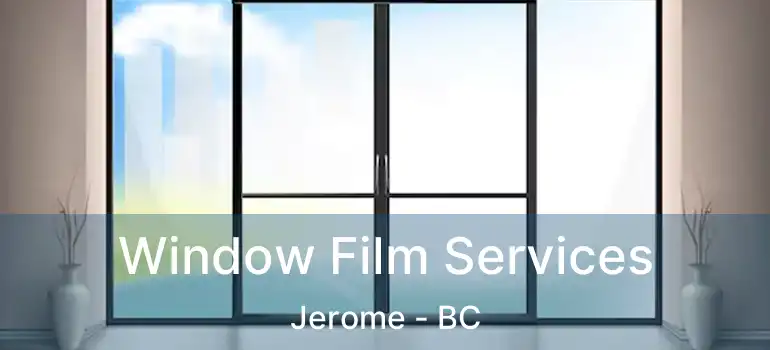  Window Film Services Jerome - BC