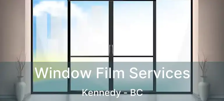  Window Film Services Kennedy - BC
