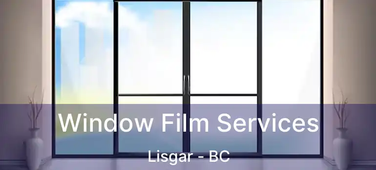  Window Film Services Lisgar - BC
