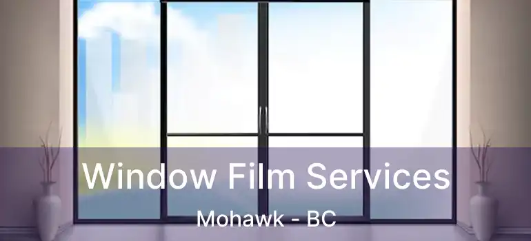  Window Film Services Mohawk - BC