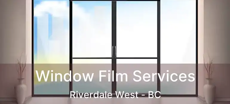  Window Film Services Riverdale West - BC