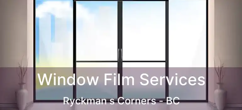  Window Film Services Ryckman s Corners - BC