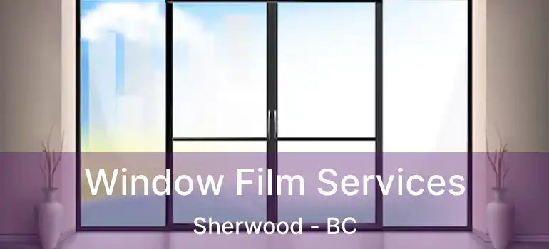  Window Film Services Sherwood - BC