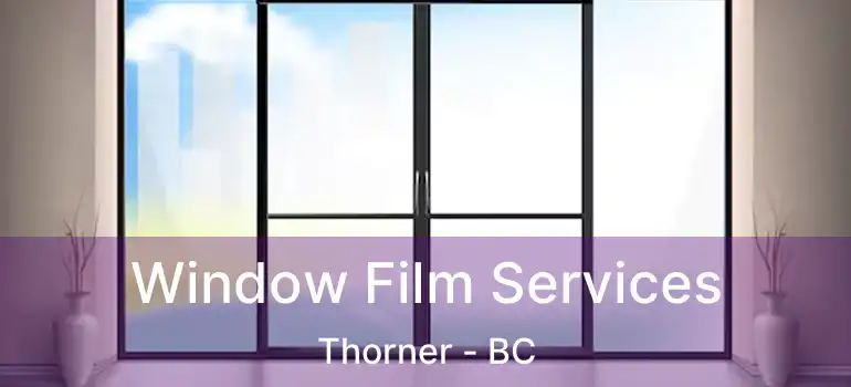  Window Film Services Thorner - BC