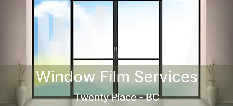  Window Film Services Twenty Place - BC