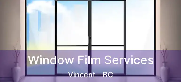  Window Film Services Vincent - BC