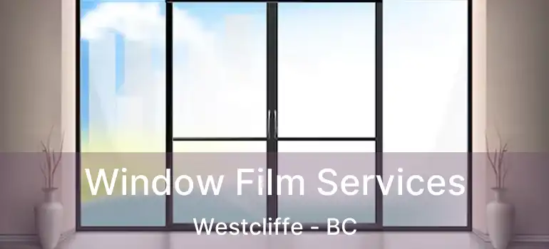  Window Film Services Westcliffe - BC