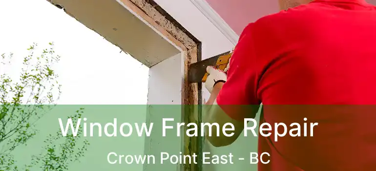  Window Frame Repair Crown Point East - BC