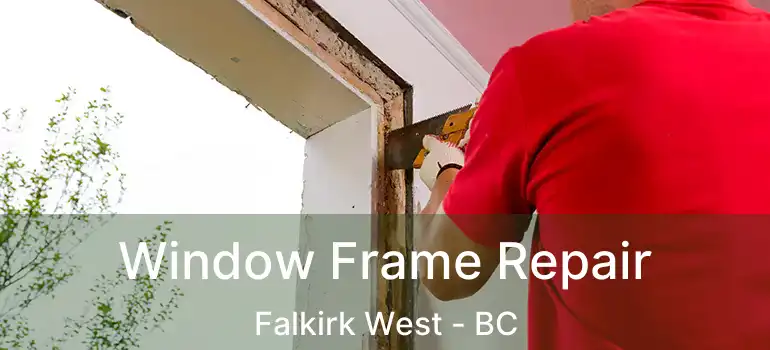  Window Frame Repair Falkirk West - BC