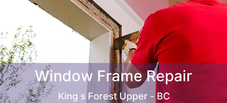 Window Frame Repair King s Forest Upper - BC