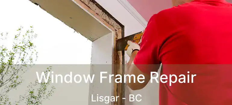  Window Frame Repair Lisgar - BC