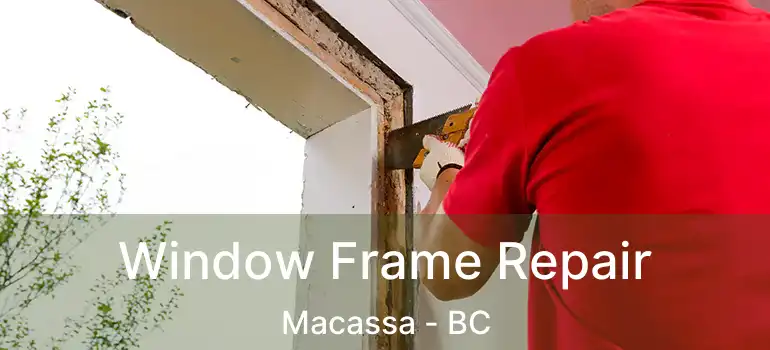 Window Frame Repair Macassa - BC
