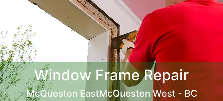  Window Frame Repair McQuesten EastMcQuesten West - BC