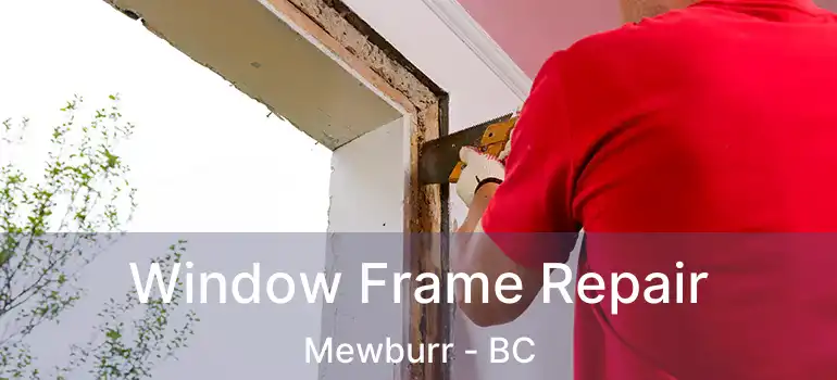  Window Frame Repair Mewburr - BC