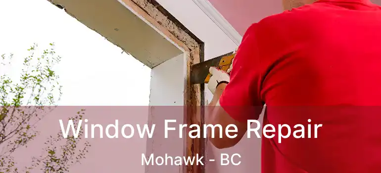  Window Frame Repair Mohawk - BC