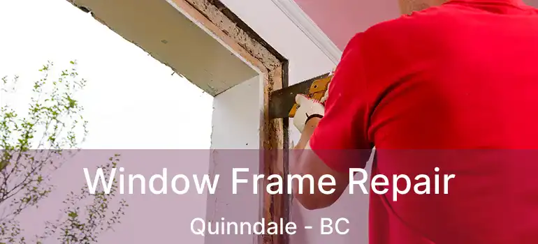  Window Frame Repair Quinndale - BC
