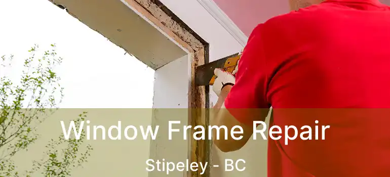  Window Frame Repair Stipeley - BC