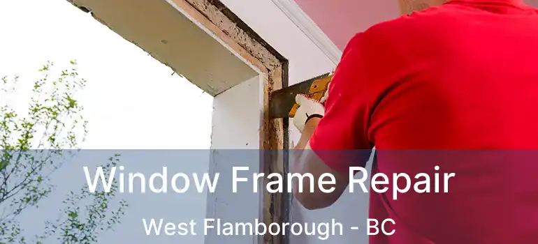 Window Frame Repair West Flamborough - BC