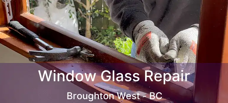  Window Glass Repair Broughton West - BC