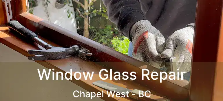  Window Glass Repair Chapel West - BC