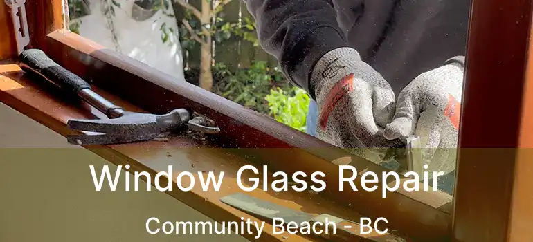  Window Glass Repair Community Beach - BC